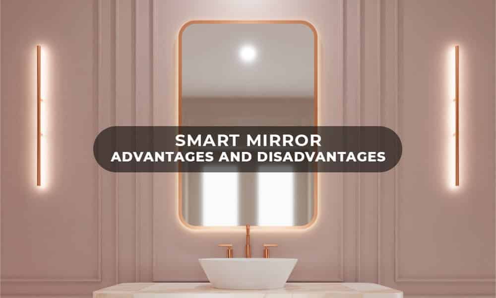 Advantages and Disadvantages of Smart Mirror