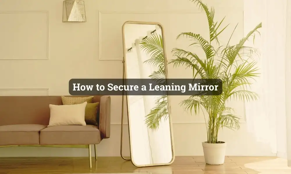 How to Secure a Leaning Mirror